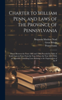 Charter to William Penn, and Laws of the Province of Pennsylvania