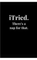 iTried. There's a nap for that.: Gag Gift Funny Sarcasm Lined Notebook Journal