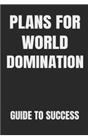 Plans for World Domination Guide to Success