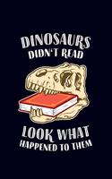 Dinosaurs didn't read, look what happened to them: 6x9 120-page dotted and blank notebook journal notepad scribble book diary workbook for philosophers