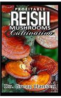 Reishi Mushroom Cultivation: Profitable Reishi Mushroom Guide for Enthusiastic Farmers and others, including Step-by-Step Method to Cultivation and Health Benefits