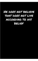 He Does Not Believe That Does Not Live According To His Belief&#65533;: A soft cover blank lined journal to jot down ideas, memories, goals, and anything else that comes to mind.