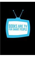 Books Are Tv For Smart People