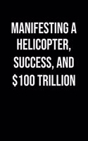 Manifesting A Helicopter Success And 100 Trillion