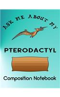 Composition Notebook: Ask me about my pterodactyl