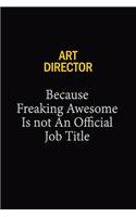 Art Director Because Freaking Awesome Is Not An Official Job Title
