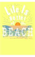 Life Is Better At The Beach