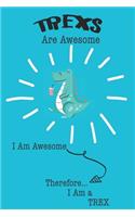 Trexs Are Awesome I Am Awesome Therefore I Am a Trex: Cute Trex Lovers Journal / Notebook / Diary / Birthday or Christmas Gift (6x9 - 110 Blank Lined Pages)