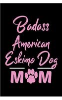 Badass American Eskimo Dog Mom: College Ruled, 110 Page Journal