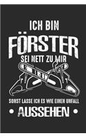 Ich Bin Förster Sei Nett Zu Mir Sonst Lasse Ich Es Wie Einen Unfall Aussehen: A5 Notizbuch und Skizzenbuch für Förster Holzfäller und Betreiber von Land- und Forstwirtschaft I ca. A5 (6x9 inch.) I Geschenk I 120 Seiten I Linie