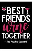 Best Friends Wine Together Wine Tasting Journal: Review Notebook for Wine Lovers - Keep a Record of Old Favorites and New Discoveries in This Logbook