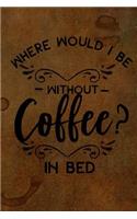 Where Would I Be Without Coffee? in Bed