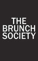 The Brunch Society: A 6x9 Inch Matte Softcover Diary Notebook with 120 Blank Lined Pages and a Team Tribe or Club Cover Slogan
