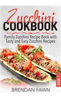 Zucchini Cookbook: Family Zucchini Recipe Book with Tasty and Easy Zucchini Recipes(3 Zucchini Tastes)