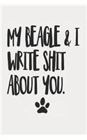 My Beagle and I Write Shit About You: Funny Offensive Beagle Dog Journal Diary