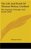 Life And Death Of Thomas Wolsey, Cardinal