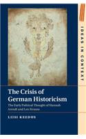 The Crisis of German Historicism: The Early Political Thought of Hannah Arendt and Leo Strauss