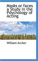 Masks or Faces a Study in the Pdychology of Acting