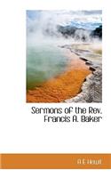 Sermons of the REV. Francis A. Baker