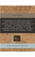 A Confirmation and Discovery of Witchcraft Containing These Severall Particulars: That There Are Witches ... Together with the Confessions of Many of Those Executed Since May 1645 ... / By John Stearne Now of Lawshall. (1648): That There Are Witches ... Together with the Confessions of Many of Those Executed Since May 1645 ... / By John Stearne Now of Lawshall. (1648)