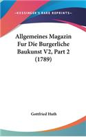 Allgemeines Magazin Fur Die Burgerliche Baukunst V2, Part 2 (1789)