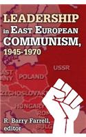 Leadership in East European Communism, 1945-1970