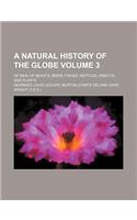 A Natural History of the Globe Volume 3; Of Man, of Beasts, Birds, Fishes, Reptiles, Insects, and Plants