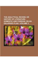 The Analytical Review, or History of Literature, Domestic and Foreign, on an Enlarged Plan (Volume 3): (English)