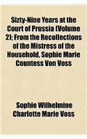 Sixty-Nine Years at the Court of Prussia; From the Recollections of the Mistress of the Household Volume 2
