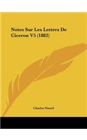 Notes Sur Les Lettres De Ciceron V5 (1882): (French)