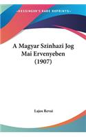 A Magyar Szinhazi Jog Mai Ervenyeben (1907)