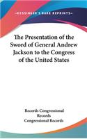 The Presentation of the Sword of General Andrew Jackson to the Congress of the United States