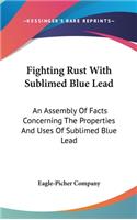 Fighting Rust with Sublimed Blue Lead
