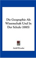 Die Geographie ALS Wissenschaft Und in Der Schule (1885)