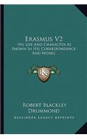 Erasmus V2: His Life And Character As Shown In His Correspondence And Works(English)