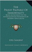The Proof Palpable of Immortality: Being an Account of the Materialization Phenomena of Modern Spiritualism