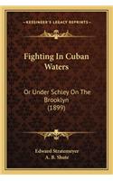 Fighting In Cuban Waters: Or Under Schley On The Brooklyn (1899)(English)