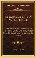 Biographical Notice of Stephen J. Field: Taken Partly from the Records of the Family of the Late REV. David D. Field, of Stockbridge, Massachusetts (1892)