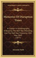 Memories of Disruption Times: A Chapter in Autobiography, Embracing the Half-Year Preceding and the Half-Year Following 18th May, 1843 (1877)