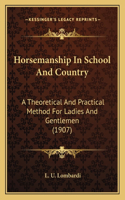 Horsemanship in School and Country: A Theoretical and Practical Method for Ladies and Gentlemen (1907)