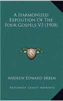 A Harmonized Exposition of the Four Gospels V3 (1908)