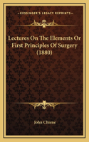 Lectures on the Elements or First Principles of Surgery (1880)