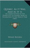 Quebec, As It Was, And As It Is: Or A Brief History Of The Oldest City In Canada, From Its Foundation To The Present Time (1857)