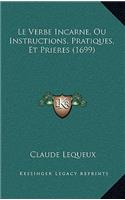 Le Verbe Incarne, Ou Instructions, Pratiques, Et Prieres (1699)