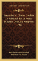 Lettres De M. Charles Gottlieb De Windisch Sur Le Joueur D'Echecs De M. De Kempelen (1783)