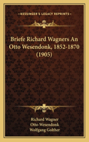 Briefe Richard Wagners An Otto Wesendonk, 1852-1870 (1905): (English)