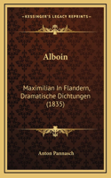 Alboin: Maximilian In Flandern, Dramatische Dichtungen (1835)