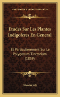 Etudes Sur Les Plantes Indigoferes En General