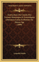 Instructions Du Comite Des Travaux Historiques Et Scientifiques Litterature Latine Et Histoire Du Moyen Age (1890)