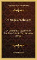 On Singular Solutions